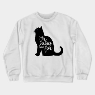 My Babies Have Fur in Black Cat Silhouette Crewneck Sweatshirt